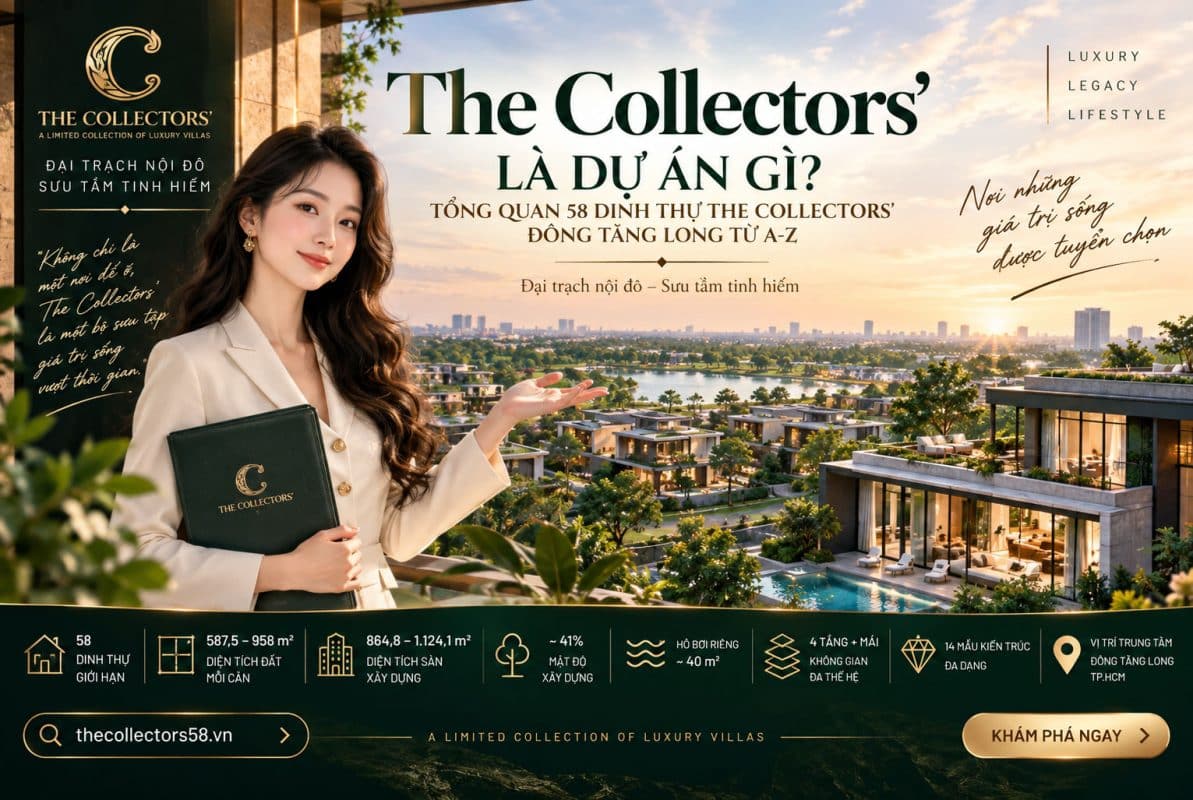 The Collectors' Là Dự Án Gì? Tổng Quan 58 Dinh Thự Từ A–Z