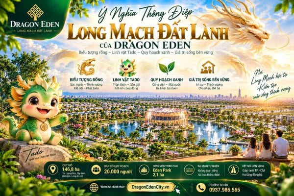 Ý Nghĩa Thông Điệp “Long Mạch Đất Lành” Của Dragon Eden – Biểu Tượng Rồng, Phong Thủy Và Giá Trị Sống Bền Vững